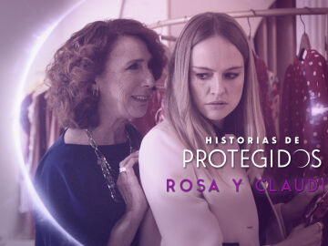 Historias de protegidos - Rosa y Claudia