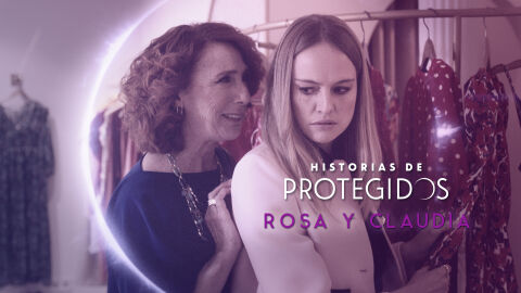 Historias de protegidos - Rosa y Claudia