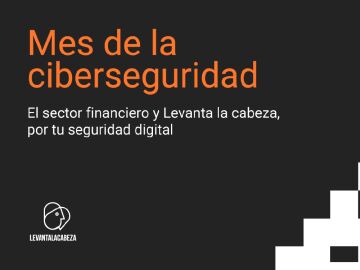 Levanta la cabeza y el sector financiero lanzan una campa&ntilde;a para informar y concienciar sobre seguridad digital