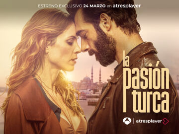 atresplayer estrenará en exclusiva ‘La pasión turca’ el próximo 24 de marzo, y lanza su tráiler y cartel oficial