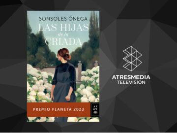 ATRESMEDIA TV estrenará la serie ‘Las hijas de la criada’, adaptación de la exitosa novela de Sonsoles Ónega, Premio Planeta 2023
