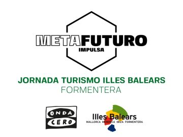  La isla de Formentera acoge la primera Jornada Metafuturo Impulsa Turismo organizada por Onda Cero