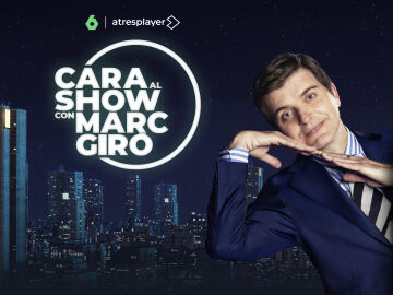 laSexta estrena &lsquo;Cara al Show&rsquo;, el nuevo programa de Marc Gir&oacute;, el pr&oacute;ximo martes 21 de abril en Prime Time 