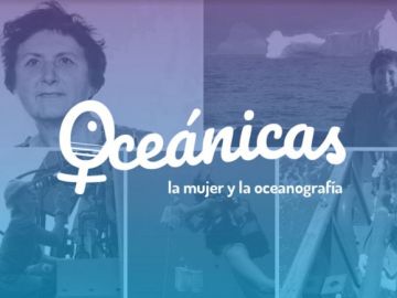 El proyecto “Oceánicas: la mujer y la oceanografía” .