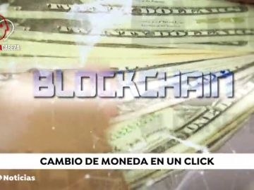  'Blockchain', la tecnolog&iacute;a que permite cambiar moneda en un instante