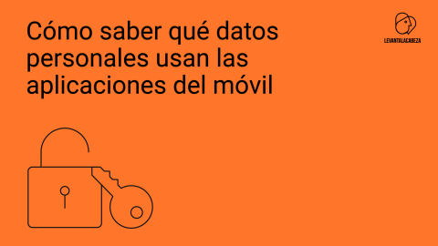 Cómo saber qué datos personales comparten las aplicaciones del móvil
