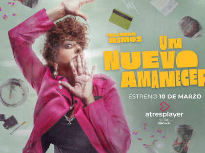 Tr&aacute;iler y cartel principal de &lsquo;Un nuevo amanecer&rsquo;, nueva serie original de atresplayer protagonizada por Yolanda Ramos, que se estrena el 10 de marzo 