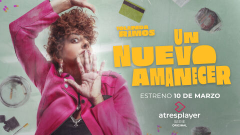 Tr&aacute;iler y cartel principal de &lsquo;Un nuevo amanecer&rsquo;, nueva serie original de atresplayer protagonizada por Yolanda Ramos, que se estrena el 10 de marzo 