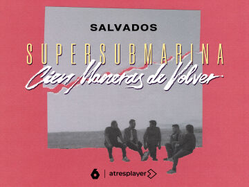 laSexta estrena este domingo 'Supersubmarina. Cien maneras de volver', un doble especial de ‘Salvados’ con los cuatro integrantes de la banda