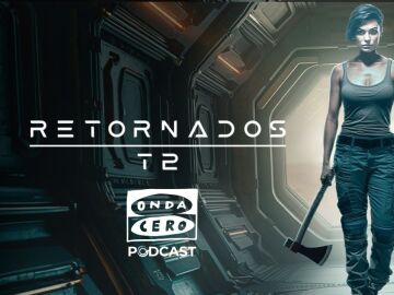 La serie completa ‘Retornados’, ya disponible en Onda Cero Podcast
