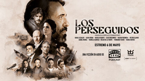 Onda Cero Podcast estrena el 6 de mayo &lsquo;Los perseguidos&rsquo;, la mayor producci&oacute;n de ficci&oacute;n en audio del a&ntilde;o