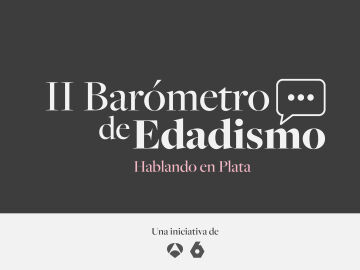 &lsquo;Hablando en Plata&rsquo;, iniciativa de Antena 3 y laSexta, presenta su &lsquo;II Bar&oacute;metro de Edadismo&rsquo; el pr&oacute;ximo 7 de octubre